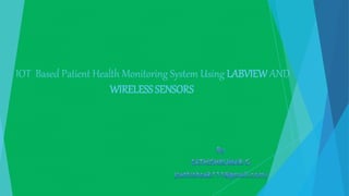 IOT Based Patient Health Monitoring System Using LABVIEW AND
WIRELESS SENSORS
 