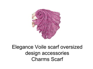 Elegance Voile scarf oversized
     design accessories
       Charms Scarf
 