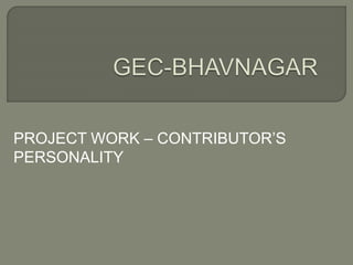 PROJECT WORK – CONTRIBUTOR’S
PERSONALITY
 