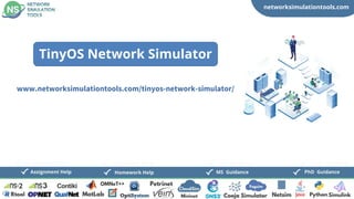 networksimulationtools.com
CloudSim
Fogsim
PhD Guidance
MS Guidance
Assignment Help Homework Help
www.networksimulationtools.com/tinyos-network-simulator/
TinyOS Network Simulator
 
