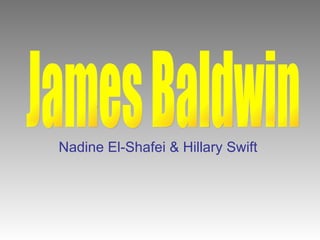 Nadine El-Shafei & Hillary Swift   James Baldwin 