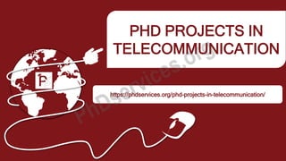PHD PROJECTS IN
TELECOMMUNICATION
https://phdservices.org/phd-projects-in-telecommunication/
 
