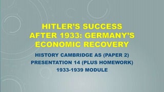 HISTORY CAMBRIDGE AS (PAPER 2)
PRESENTATION 14 (PLUS HOMEWORK)
1933-1939 MODULE
 