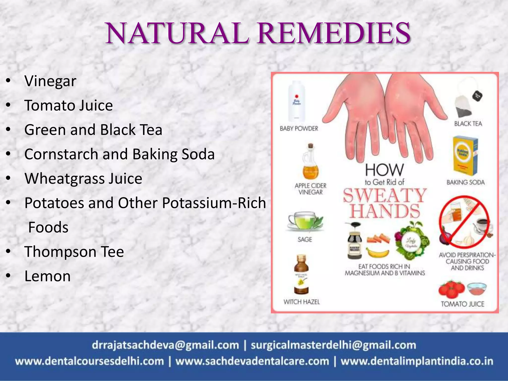 • Vinegar
• Tomato Juice
• Green and Black Tea
• Cornstarch and Baking Soda
• Wheatgrass Juice
• Potatoes and Other Potassium-Rich
Foods
• Thompson Tee
• Lemon
NATURAL REMEDIES
 