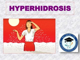 HYPERHIDROSIS
 