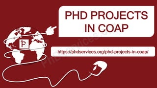 PHD PROJECTS
IN COAP
https://phdservices.org/phd-projects-in-coap/
 