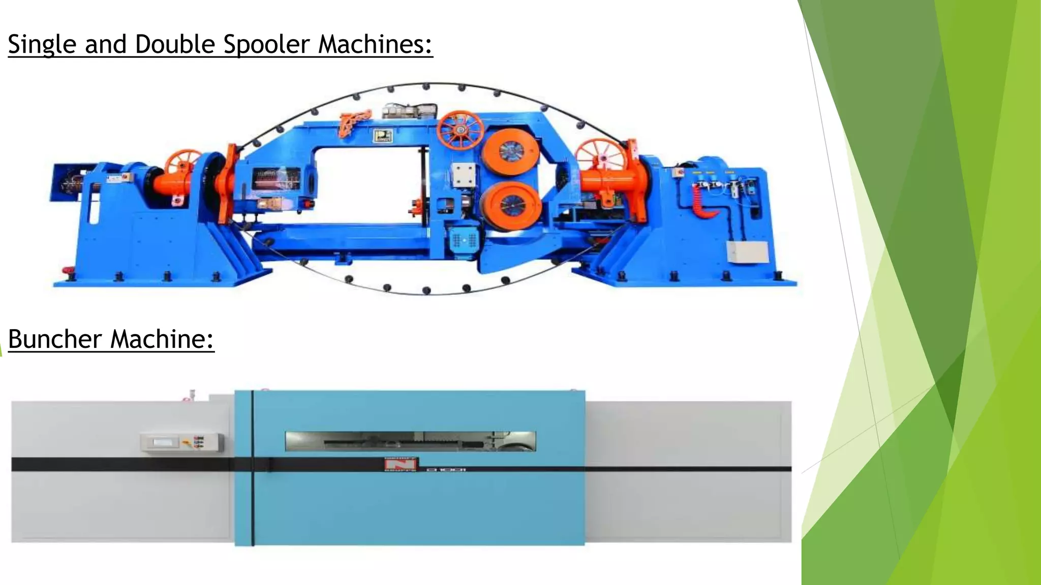 Single and Double Spooler Machines:
Buncher Machine:
 