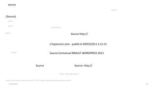 9/15/2013 25
source
. (Source)
Source
Source
L'Expansion.com - publié le 09/03/2011 à 11:13
Source
Source
Source Emmanuel BRAULT WORDPRESS 2013
Source
Source: www.afic.asso.fr
Source http://
Source: http://
Source
Source http://www.clubic.com/article-77079-1-guide-comparatif-meilleur-antivirus.html /
Source http://
 