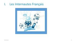 I. Les Internautes Français
9/15/2013 3
 
