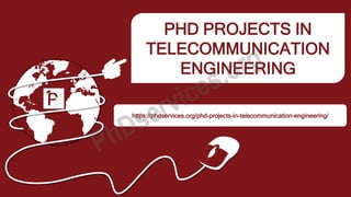 PHD PROJECTS IN
TELECOMMUNICATION
ENGINEERING
https://phdservices.org/phd-projects-in-telecommunication-engineering/
 