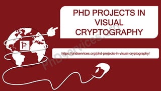 PHD PROJECTS IN
VISUAL
CRYPTOGRAPHY
https://phdservices.org/phd-projects-in-visual-cryptography/
 
