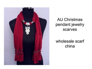 AU Christmas
pendant jewelry
   scarves

wholesale scarf
    china
 
