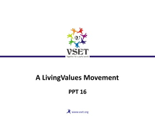 A LivingValues Movement
PPT 16
 