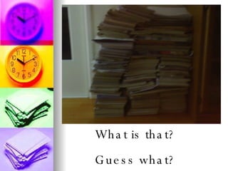 What is that? Guess what? 