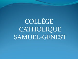 COLLÈGE
CATHOLIQUE
SAMUEL-GENEST
 