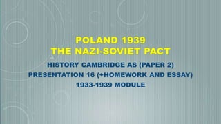 HISTORY CAMBRIDGE AS (PAPER 2)
PRESENTATION 16
PLUS HOMEWORK AND ESSAY
1933-1939 MODULE
 