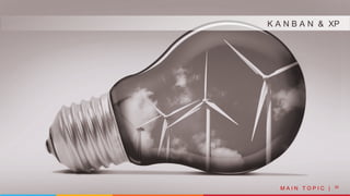 22
K A N B A N & XP
M A I N T O P I C |
 