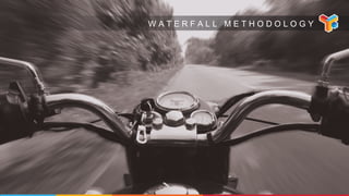 W A T E R F A L L M E T H O D O L O G Y
 