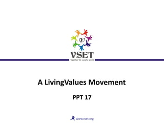 A LivingValues Movement
PPT 17
 