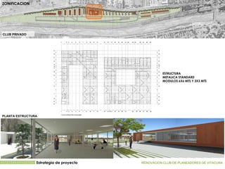 Estrategia de proyecto RENOVACION CLUB DE PLANEADORES DE VITACURA   CLUB PRIVADO ZONIFICACION ESTRUCTURA  METALICA STANDARD MODULOS 6X6 MTS Y 3X3 MTS PLANTA ESTRUCTURA 
