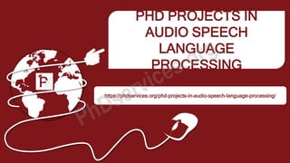 PHD PROJECTS IN
AUDIO SPEECH
LANGUAGE
PROCESSING
https://phdservices.org/phd-projects-in-audio-speech-language-processing/
 