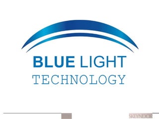 BLUE LIGHT
TECHNOLOGY
 