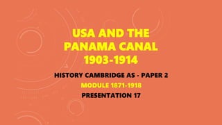 HISTORY CAMBRIDGE AS - PAPER 2
MODULE 1871-1918
PRESENTATION 17
 