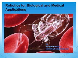 Robotics for Biological and Medical
Applications
 