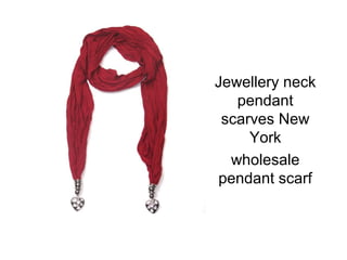Jewellery neck
pendant
scarves New
York
wholesale
pendant scarf
 