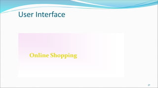 User Interface
Online Shopping
27
 
