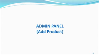ADMIN PANEL
(Add Product)
36
 