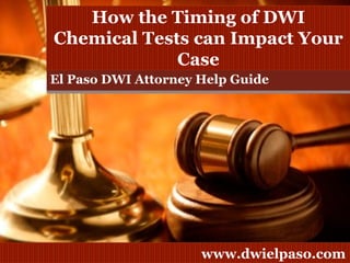 El Paso DWI Attorney Help Guide How the Timing of DWI Chemical Tests can Impact Your Case 