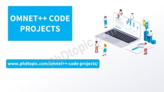 www.phdtopic.com/omnet++-code-projects/
OMNET++ CODE
PROJECTS
 