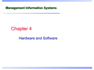 Management Information Systems Hardware and Software Chapter 4 