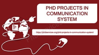 PHD PROJECTS IN
COMMUNICATION
SYSTEM
https://phdservices.org/phd-projects-in-communication-system/
 