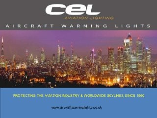 PROTECTING THE AVIATION INDUSTRY & WORLDWIDE SKYLINES SINCE 1960
www.aircraftwarninglights.co.uk
 