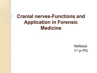 Cranial nerves-Functions and
Application in Forensic
Medicine
Nafeeya
1st yr PG
 