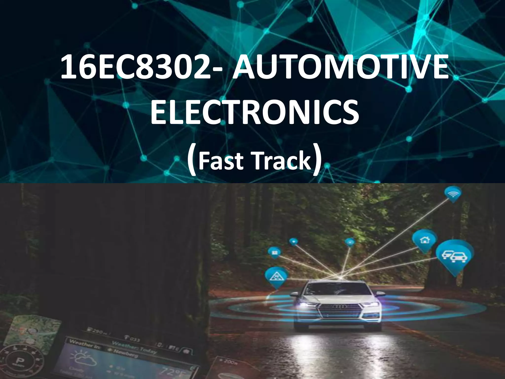 16EC8302- AUTOMOTIVE
ELECTRONICS
(Fast Track)
THEPROFESSIONAL POWERPOINT TEMPLATE