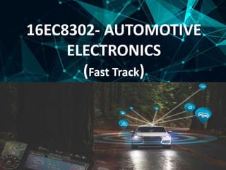 16EC8302- AUTOMOTIVE
ELECTRONICS
(Fast Track)
THEPROFESSIONAL POWERPOINT TEMPLATE
 