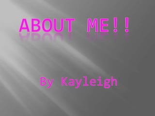 About me!! By Kayleigh 