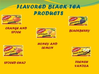 FLAVORED BLACK TEA PRODUCTS ORANGE AND SPICE HONEY AND LEMON BLACKBERRY SPICED CHAI FRENCH VANILLA 