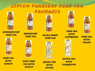 LIPTON PURELEAF ICED TEA PRODUCTS UNSWEETENED ICED TEA SWEETENED ICED TEA EXTRA SWEET ICED TEA ICED TEA WITH RASPBERRY ICED TEA WITH PEACH ICED TEA WITH LEMON DIET ICED TEA WITH LEMON GREEN TEA WITH HONEY WHITE TEA WITH TANGERINE 