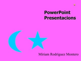 PowerPoint  Presentacions Míriam Rodríguez Montero 