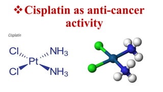 Cisplatin as anti-cancer
activity
 
