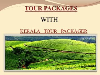 WITH 
KERALA TOUR PACKAGER 
 