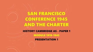 HISTORY CAMBRIDGE AS - PAPER 1
MODULE 1919-1945
PRESENTATION 1
 