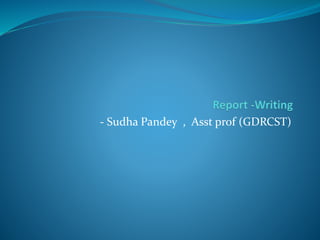 - Sudha Pandey , Asst prof (GDRCST)
 
