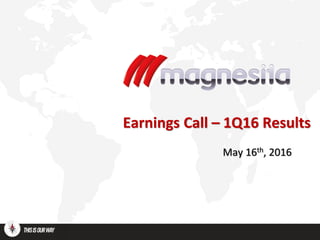 Earnings Call – 1Q16 Results
May 16th, 2016
 
