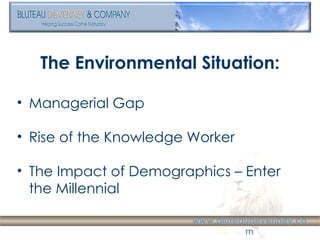 <ul><li>The Environmental Situation: </li></ul><ul><li>Managerial Gap </li></ul><ul><li>Rise of the Knowledge Worker </li>...