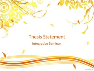 Thesis Statement
 Integrative Seminar
 